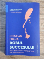 Cristian Preda - Robul succesului. Viata politica a lui Victor Eftimiu sub sase constitutii