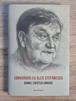 Daniel Cristea Enache - Convorbiri cu Alex Stefanescu
