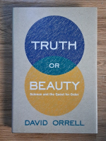 David Orrell - Truth or bauty. Science and the quest for order