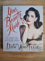 Dita von Teese, Rose Apodaca - Your beauty mark. The ultimate guide to eccentric glamour
