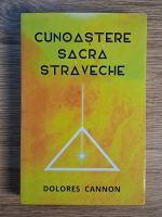 Dolores Cannon - Cunoastere sacra straveche