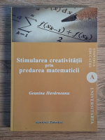 Anticariat: Geanina Havarneanu - Stimularea creativitatii prin predarea matematicii