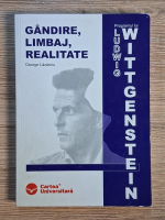George Lazaroiu - Gandire, limbaj, realitate. Programul lui Ludwig Wittgenstein