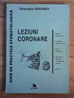 Gheorghe Draghici - Ghid de practica stomatologica. Leziuni coronare