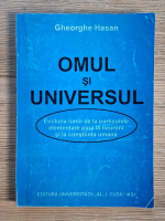 Anticariat: Gheorghe Hasan - Omul si Universul. Evolutia lumii de la particulele elementare pana la neuroni si la constiinta umana