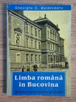 Gheorghe Moldoveanu - Limba romana in Bucovina. Statutul socio-cultural si politic