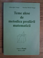 Gheorghe Neagu - Teme alese de metodica predarii matematicii