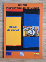 Ghidul inspectorului de munca. Relatii de munca