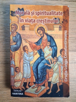 Gratia Lungu Constantineanu - Morala si spiritualitate in viata crestinului