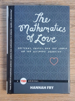 Hannah Fry - The mathematics of love. Patterns, proofs, and the search for the ultimate equation Anticariat: Hannah Fry - The mathematics of love. Patterns, proofs, and the search for the ultimate equation