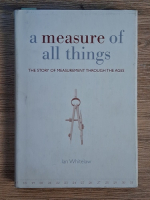 Anticariat: Ian Whitelaw - A measure of all things. The story of measurement through the ages