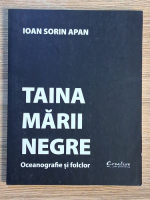 Anticariat: Ioan Sorin Apan - Taina Marii Negre. Oceanografie si folclor
