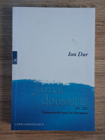 Anticariat: Ion Dur - Jurnal domestic, 1971-2017. Insemnarile unui in-formator