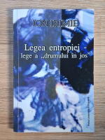 Anticariat: Ion Irimie - Legea entropiei, lege a drumului in jos