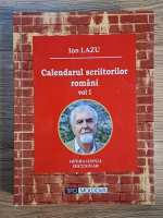 Anticariat: Ion Lazu - Calendarul scriitorilor romani (volumul 1)