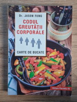 Jason Fung - Codul greutatii corporale. Carte de bucate