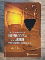 Anticariat: John C. Berg - An introduction to interfaces and colloids. The bridge to nanoscience