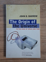 Anticariat: John D. Barrow - The origin of the Universe. To the edge of space and time
