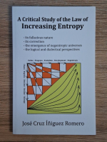 Anticariat: Jose Cruz Iniguez Romero - A critical study of the law of increasing entropy
