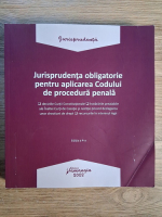 Jurisprudenta obligatorie pentru aplicarea Codului de procedura penala (editia a 4-a)