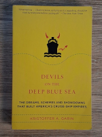 Kristoffer A. Garin - Devils on the deep Blue Sea. The dreams, schemes and showdowns thet built America's cruise-ship empires Anticariat: Kristoffer A. Garin - Devils on the deep Blue Sea. The dreams, schemes and showdowns thet built America's cruise-ship empires