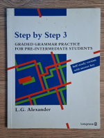 L. G. Alexander - Step by step 3. Graded grammar practice for pre-intermediate students. Self-study version with answer key L. G. Alexander - Step by step 3. Graded grammar practice for pre-intermediate students. Self-study version with answer key