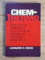 Anticariat: Leonard K. Nash - Chemtermo. A statistical approach to classical chemical thermodynamics