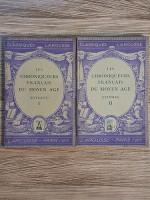 Anticariat: Les chroniqueeurs francais du moyen age (2 volume)