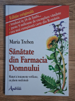 Anticariat: Maria Treben - Sanatate din Farmacia Domnului. Sfaturi si tratamente verificate, cu plante medicinale