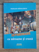 Anticariat: Marian Radulescu - Istorioare cu miroazne si crusta