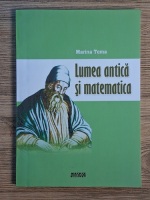 Marina Toma - Lumea antica si matematica