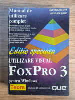 Michael D. Antonovich - Manual de utilizare complet. Utilizare Visual Fox Pro 3 pentru Windows