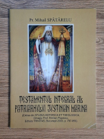 Mihail Spatarelu - Testamentul integral al Patriarhului Justinian Marina Anticariat: Mihail Spatarelu - Testamentul integral al Patriarhului Justinian Marina
