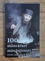 Anticariat: Natalia Lozan - 100 mancaruri manastiresti. Ciorbe, mancaruri, deserturi