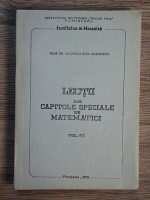 Anticariat: Octavian Emil Gheorghiu - Lectii din capitole speciale de matematici (volumul 4)