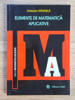 Octavian Stanasila - Elemente de matematica aplicative