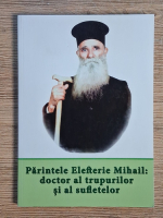 Parintele Elefterie Mihail: doctor al trupurilor si al sufletelor