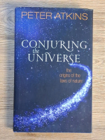 Anticariat: Peter Atkins - Conjuring the Universe. The origins of the laws of nature