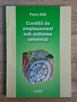 Anticariat: Petre Ene - Conditii de amplasament sub actiunea seismica