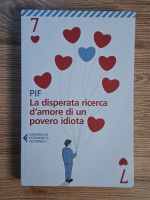 Anticariat: Pif. La disperata ricerca d'amore di un povero idiota