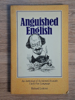 Richard Lederer - Anguished english. An anthology of accidental assaults upon our language