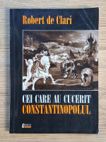 Robert de Clari - Cei care au cucerit Constantinopolul