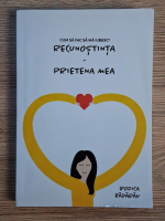 Rodica Badarau - Cum sa fac sa ma iubesc? Recunostinta. Prietena mea