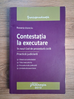 Roxana Stanciu - Contestatia la executare in noul cod de procedura civila. Practica judiciara