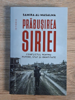 Samira Al-Masalma - Prabusirea Siriei. Conflictul pentru putere, stat si identitate