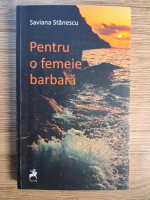 Saviana Stanescu - Pentru o femeie barbara
