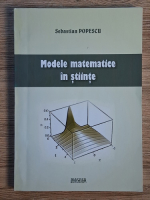 Anticariat: Sebastian Popescu - Modele matematice in stiinte