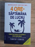 Anticariat: Timothy Ferriss - 4 ore-saptamana de lucru. Evadeaza din rutina 9-17 si alatura-te noilor oameni bogati