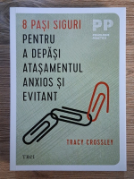 Anticariat: Tracy Crossley - 8 pasi siguri pentru a depasi atasamentul anxios si evitant
