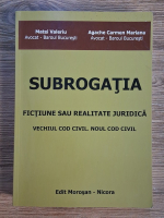 Valeriu Matei - Subrogatia. Fictiune sau realitate juridica. Vechiul cod civil, noul cod civil Anticariat: Valeriu Matei - Subrogatia. Fictiune sau realitate juridica. Vechiul cod civil, noul cod civil